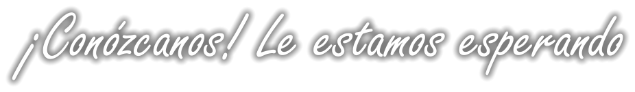 ¡Conózcanos! Le estamos esperando